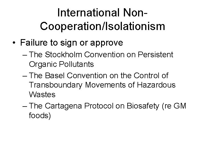 International Non. Cooperation/Isolationism • Failure to sign or approve – The Stockholm Convention on