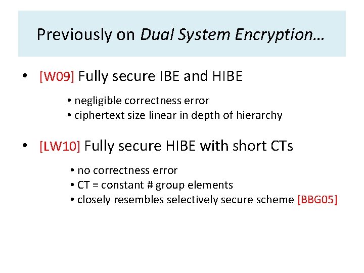 Previously on Dual System Encryption… • [W 09] Fully secure IBE and HIBE •