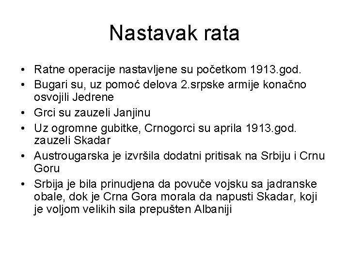 Nastavak rata • Ratne operacije nastavljene su početkom 1913. god. • Bugari su, uz