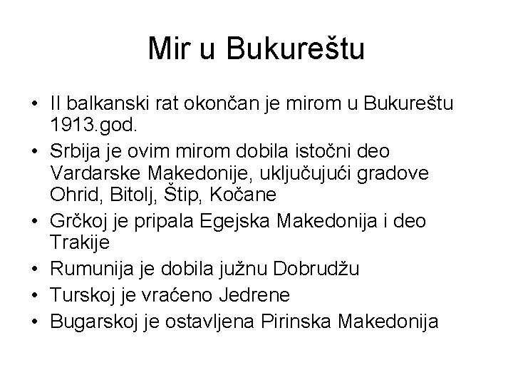 Mir u Bukureštu • II balkanski rat okončan je mirom u Bukureštu 1913. god.