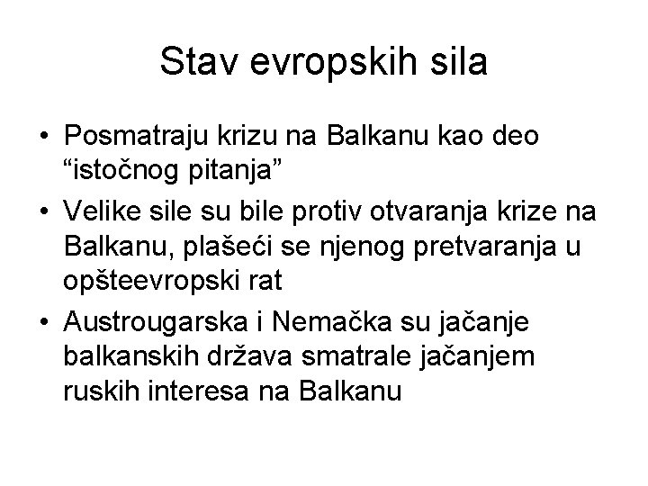 Stav evropskih sila • Posmatraju krizu na Balkanu kao deo “istočnog pitanja” • Velike