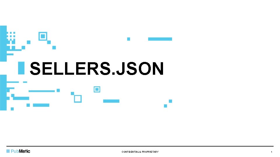 SELLERS. JSON CONFIDENTIAL & PROPRIETARY 1 