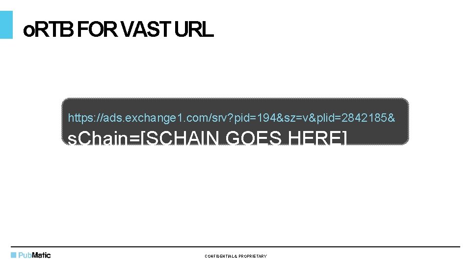 o. RTB FOR VAST URL https: //ads. exchange 1. com/srv? pid=194&sz=v&plid=2842185& s. Chain=[SCHAIN GOES