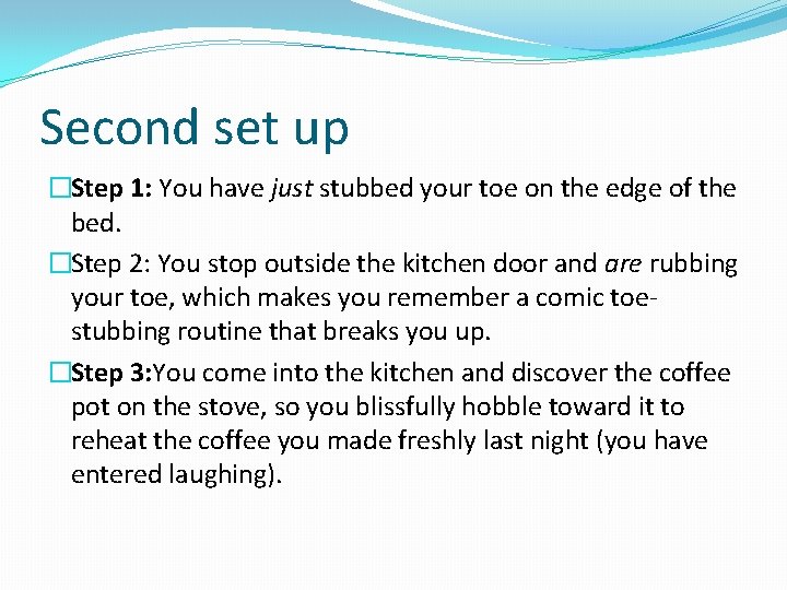 Second set up �Step 1: You have just stubbed your toe on the edge