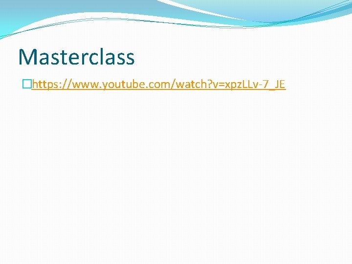 Masterclass �https: //www. youtube. com/watch? v=xpz. LLv-7_JE 
