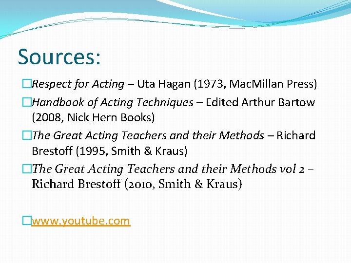 Sources: �Respect for Acting – Uta Hagan (1973, Mac. Millan Press) �Handbook of Acting