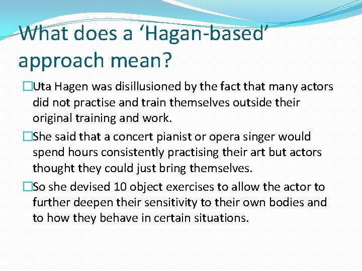 What does a ‘Hagan-based’ approach mean? �Uta Hagen was disillusioned by the fact that