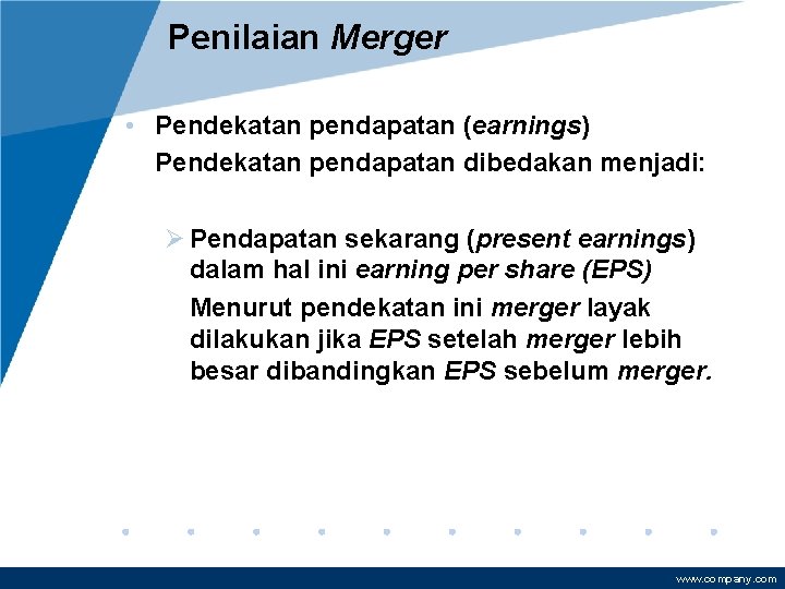 Penilaian Merger • Pendekatan pendapatan (earnings) Pendekatan pendapatan dibedakan menjadi: Ø Pendapatan sekarang (present