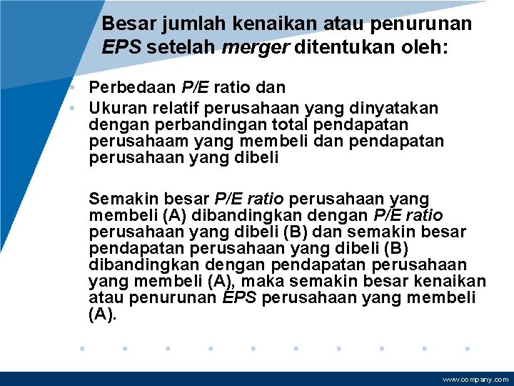 Besar jumlah kenaikan atau penurunan EPS setelah merger ditentukan oleh: • Perbedaan P/E ratio