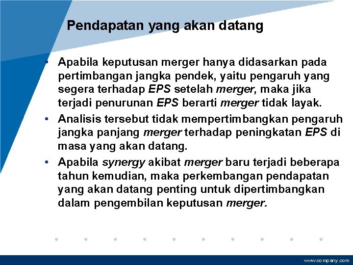 Pendapatan yang akan datang • Apabila keputusan merger hanya didasarkan pada pertimbangan jangka pendek,