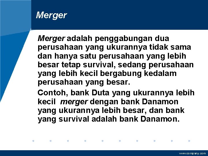 Merger adalah penggabungan dua perusahaan yang ukurannya tidak sama dan hanya satu perusahaan yang