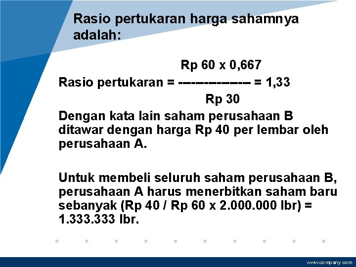 Rasio pertukaran harga sahamnya adalah: Rp 60 x 0, 667 Rasio pertukaran = ---------