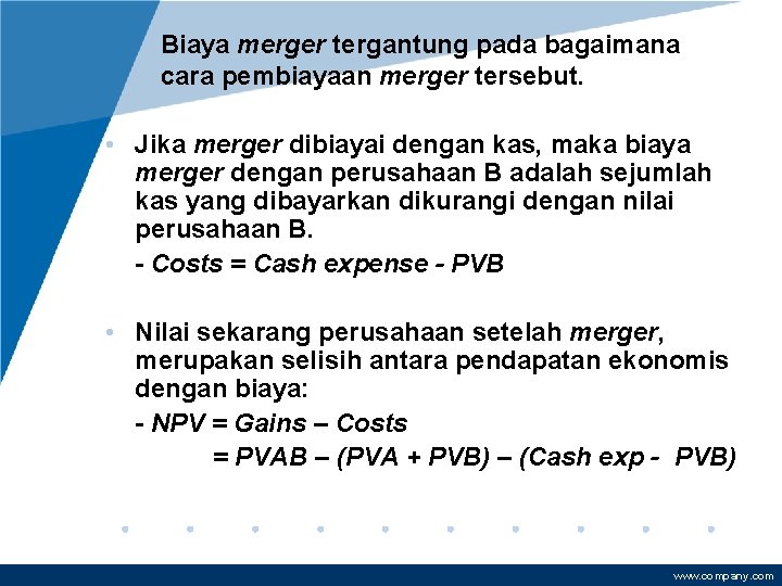 Biaya merger tergantung pada bagaimana cara pembiayaan merger tersebut. • Jika merger dibiayai dengan
