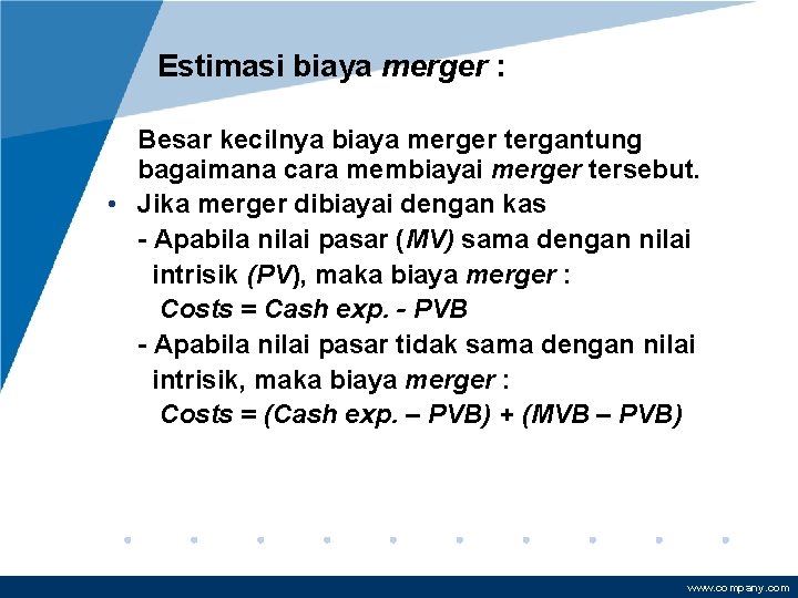 Estimasi biaya merger : Besar kecilnya biaya merger tergantung bagaimana cara membiayai merger tersebut.
