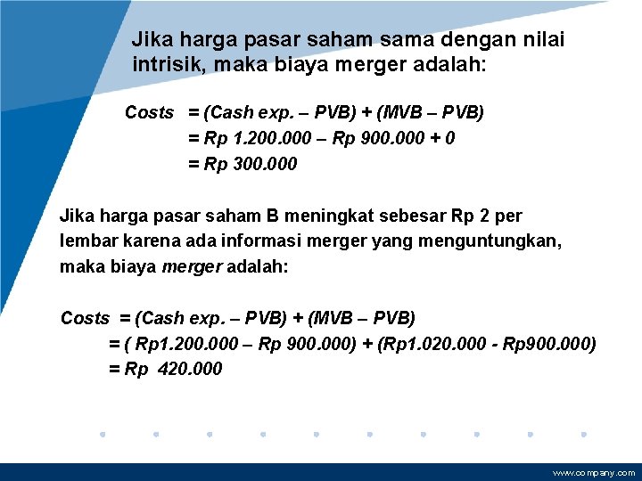 Jika harga pasar saham sama dengan nilai intrisik, maka biaya merger adalah: Costs =