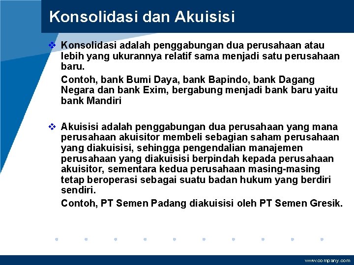 Konsolidasi dan Akuisisi v Konsolidasi adalah penggabungan dua perusahaan atau lebih yang ukurannya relatif
