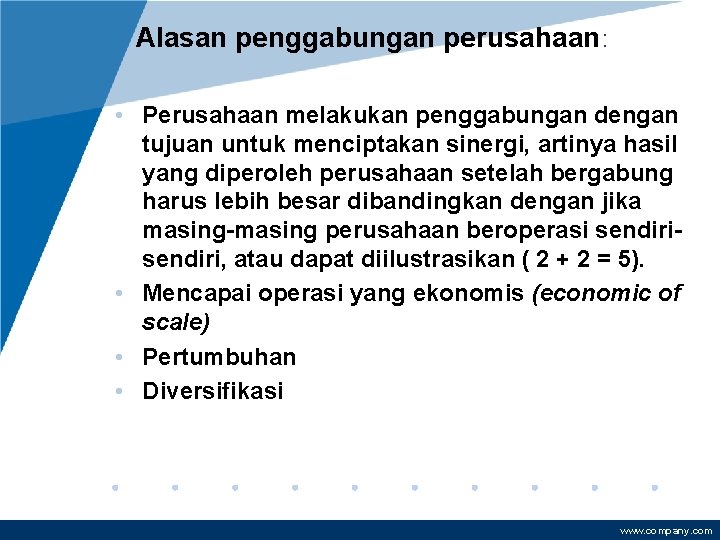 Alasan penggabungan perusahaan: • Perusahaan melakukan penggabungan dengan tujuan untuk menciptakan sinergi, artinya hasil