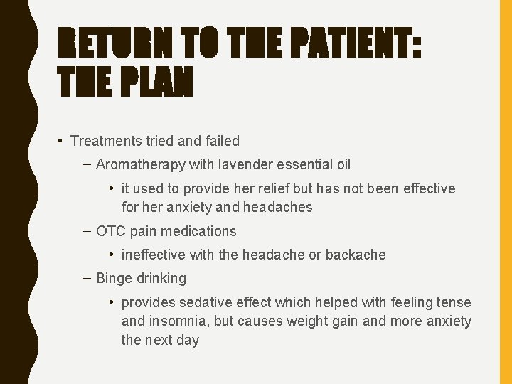 RETURN TO THE PATIENT: THE PLAN • Treatments tried and failed – Aromatherapy with