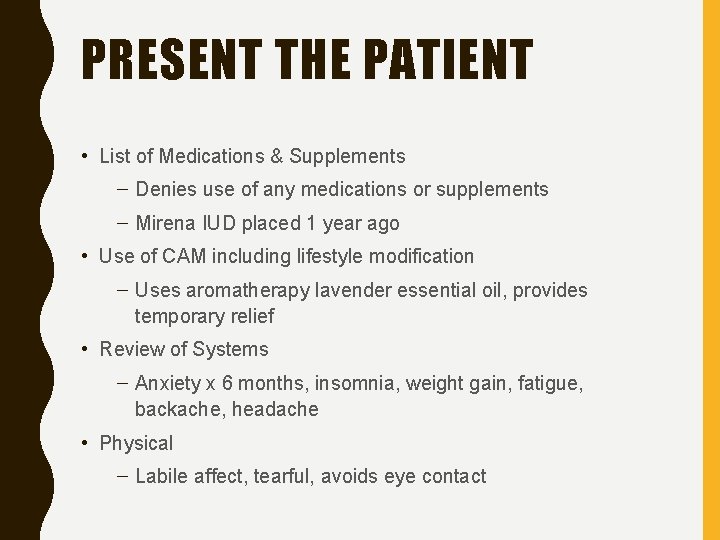 PRESENT THE PATIENT • List of Medications & Supplements – Denies use of any