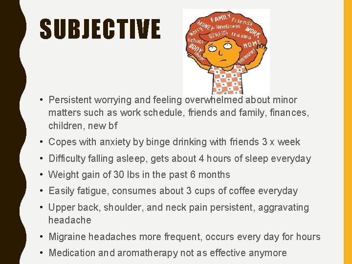 SUBJECTIVE • Persistent worrying and feeling overwhelmed about minor matters such as work schedule,