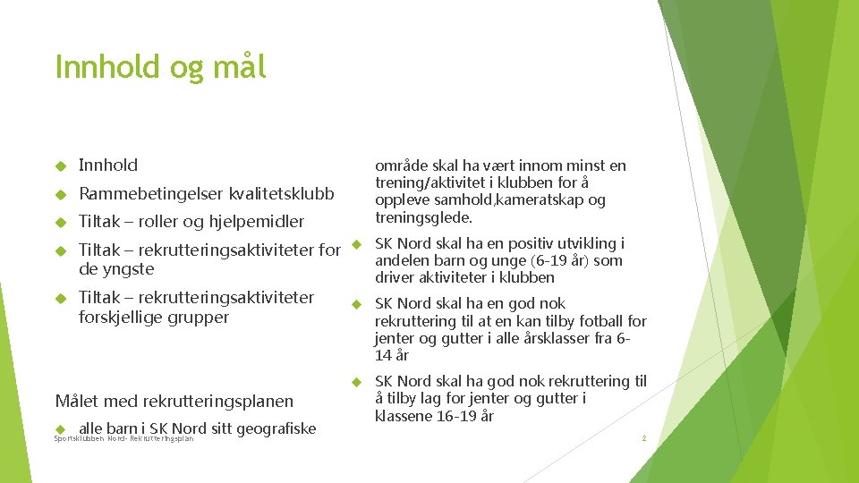 Innhold og mål Innhold Rammebetingelser kvalitetsklubb Tiltak – roller og hjelpemidler Tiltak – rekrutteringsaktiviteter