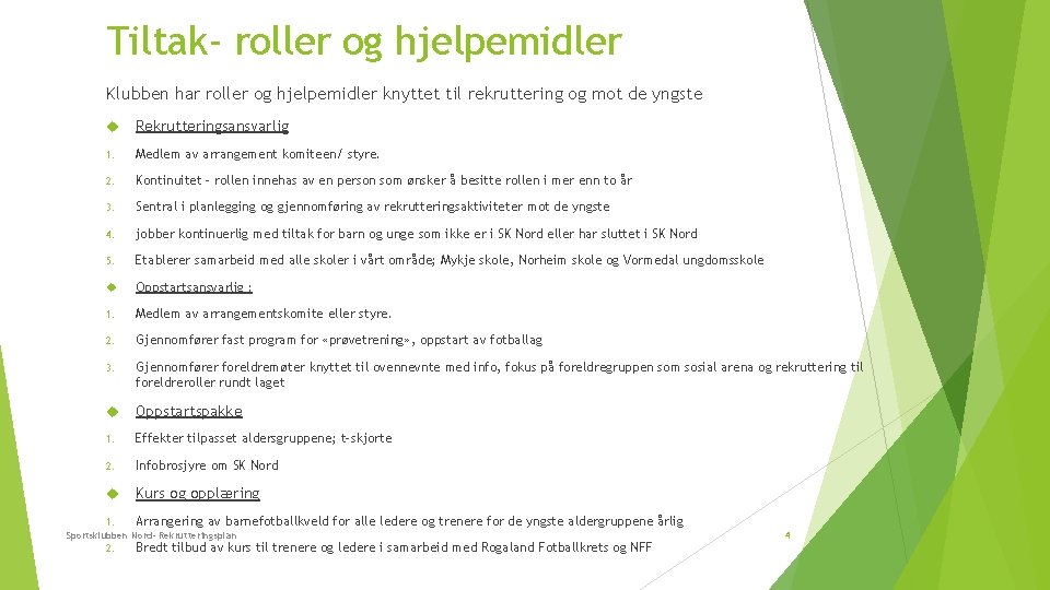 Tiltak- roller og hjelpemidler Klubben har roller og hjelpemidler knyttet til rekruttering og mot
