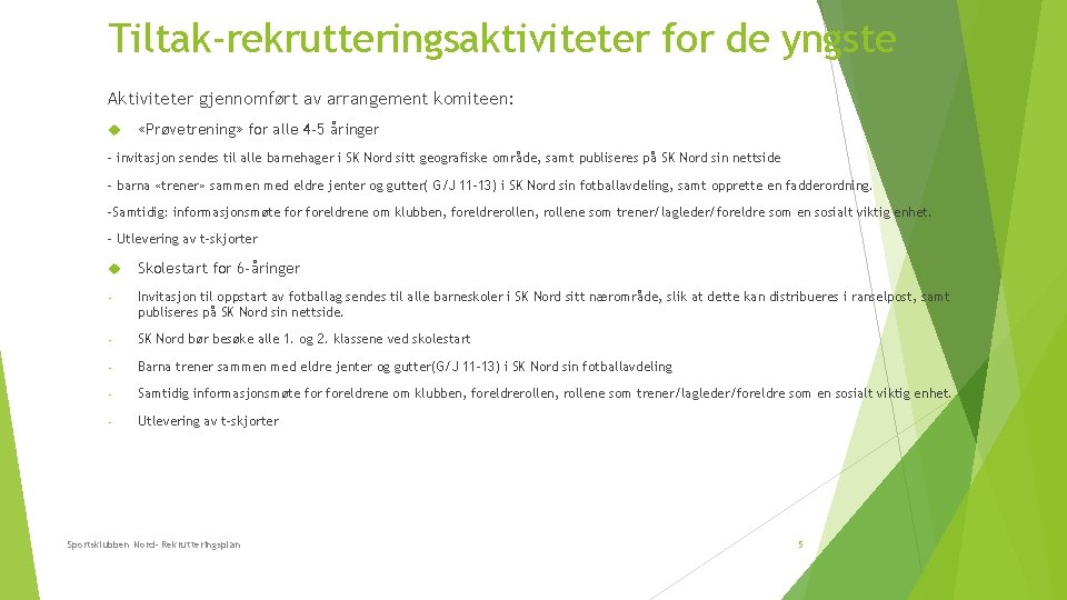 Tiltak-rekrutteringsaktiviteter for de yngste Aktiviteter gjennomført av arrangement komiteen: «Prøvetrening» for alle 4 -5