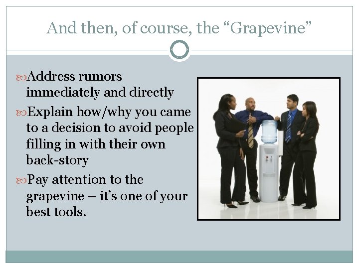 And then, of course, the “Grapevine” Address rumors immediately and directly Explain how/why you
