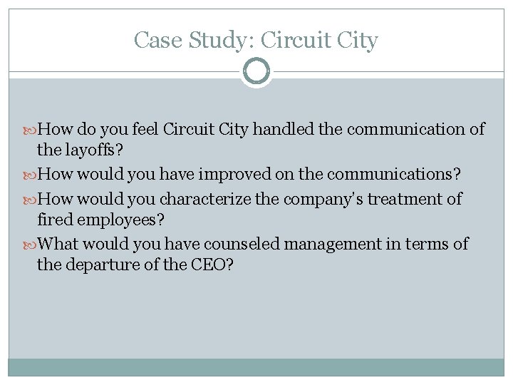 Case Study: Circuit City How do you feel Circuit City handled the communication of