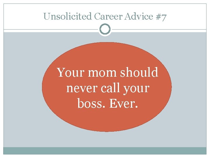 Unsolicited Career Advice #7 Your mom should never call your boss. Ever. 