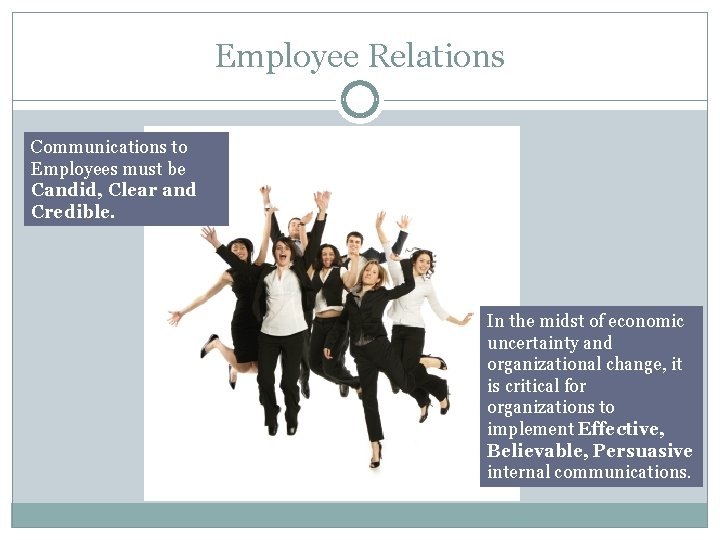 Employee Relations Communications to Employees must be Candid, Clear and Credible. In the midst