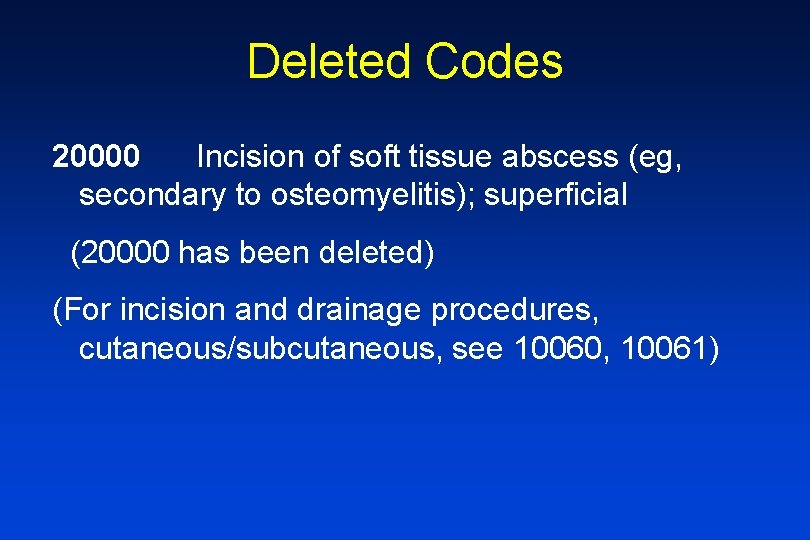 Deleted Codes 20000 Incision of soft tissue abscess (eg, secondary to osteomyelitis); superficial (20000
