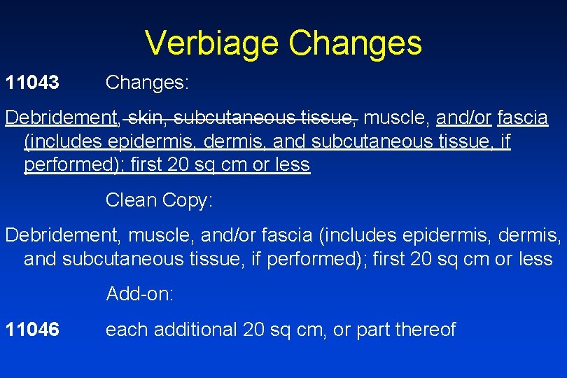 Verbiage Changes 11043 Changes: Debridement, skin, subcutaneous tissue, muscle, and/or fascia (includes epidermis, and