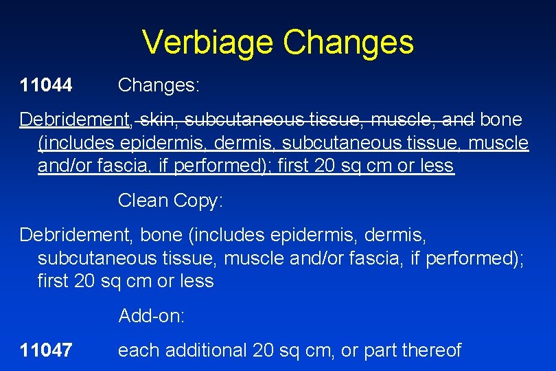 Verbiage Changes 11044 Changes: Debridement, skin, subcutaneous tissue, muscle, and bone (includes epidermis, subcutaneous