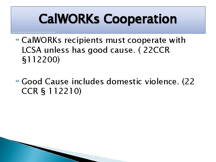 Cal. WORKs Cooperation Cal. WORKs recipients must cooperate with LCSA unless has good cause.