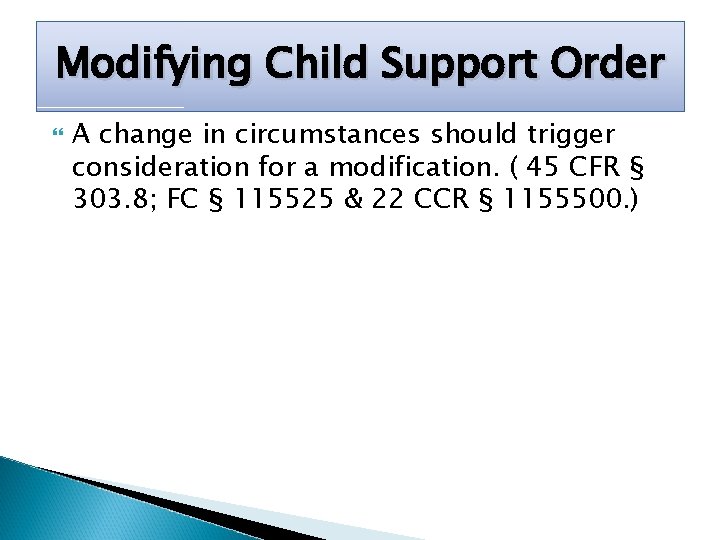 Modifying Child Support Order A change in circumstances should trigger consideration for a modification.