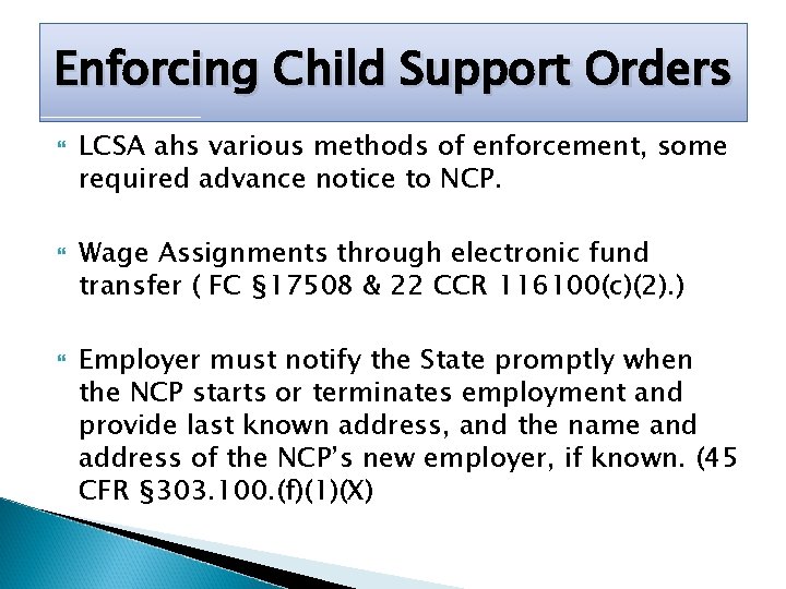 Enforcing Child Support Orders LCSA ahs various methods of enforcement, some required advance notice