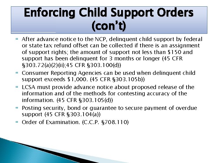 Enforcing Child Support Orders (con’t) After advance notice to the NCP, delinquent child support