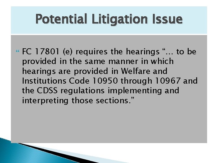 Potential Litigation Issue FC 17801 (e) requires the hearings “… to be provided in