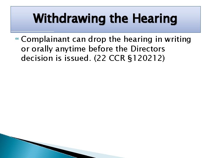 Withdrawing the Hearing Complainant can drop the hearing in writing or orally anytime before