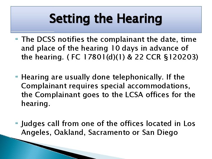 Setting the Hearing The DCSS notifies the complainant the date, time and place of