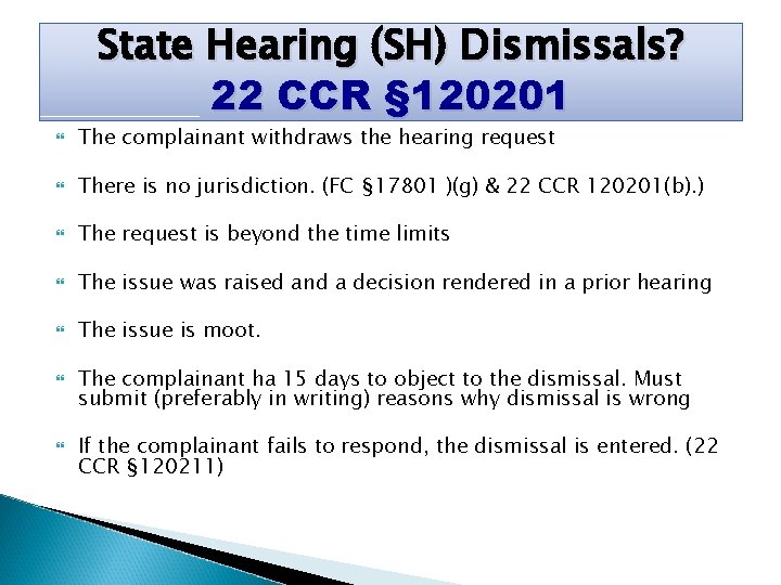 State Hearing (SH) Dismissals? 22 CCR § 120201 The complainant withdraws the hearing request