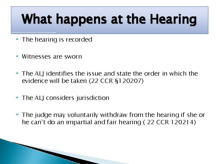 What happens at the Hearing The hearing is recorded Witnesses are sworn The ALJ