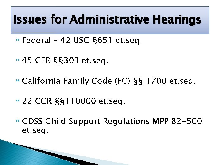 Issues for Administrative Hearings Federal – 42 USC § 651 et. seq. 45 CFR