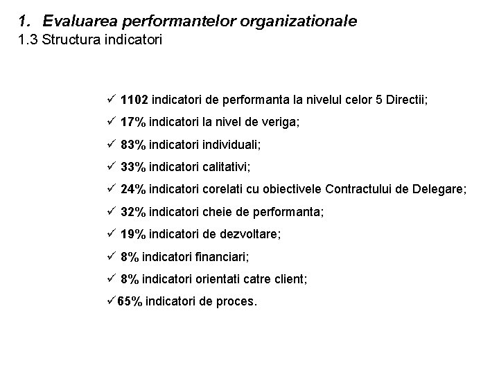 1. Evaluarea performantelor organizationale 1. 3 Structura indicatori ü 1102 indicatori de performanta la
