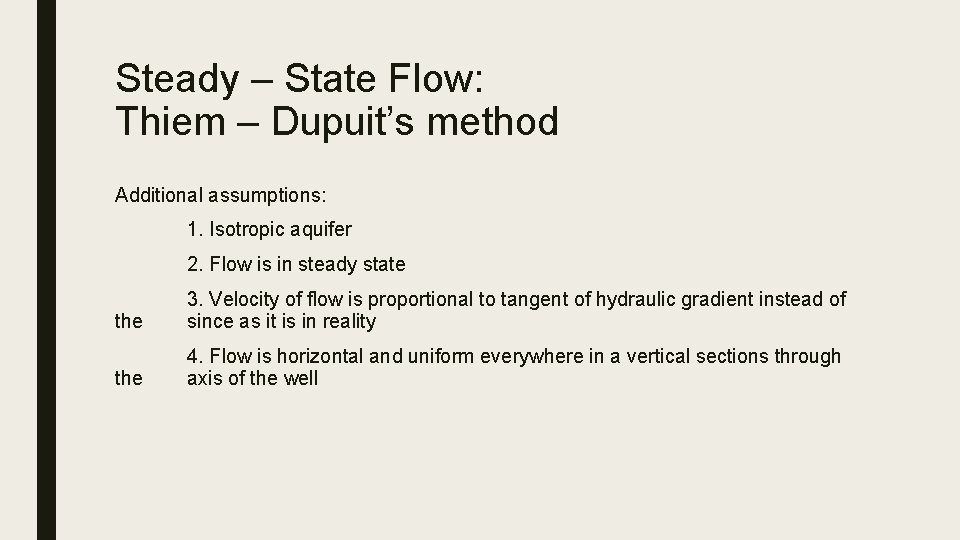 Steady – State Flow: Thiem – Dupuit’s method Additional assumptions: 1. Isotropic aquifer 2.