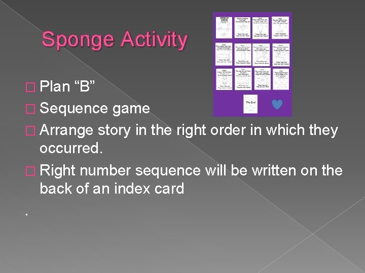 Sponge Activity � Plan “B” � Sequence game � Arrange story in the right