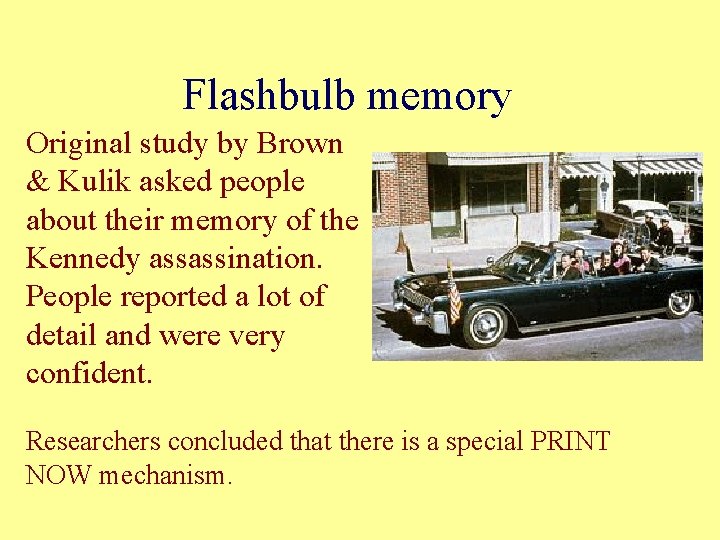 Flashbulb memory Original study by Brown & Kulik asked people about their memory of Flashbulb memory Original study by Brown & Kulik asked people about their memory of
