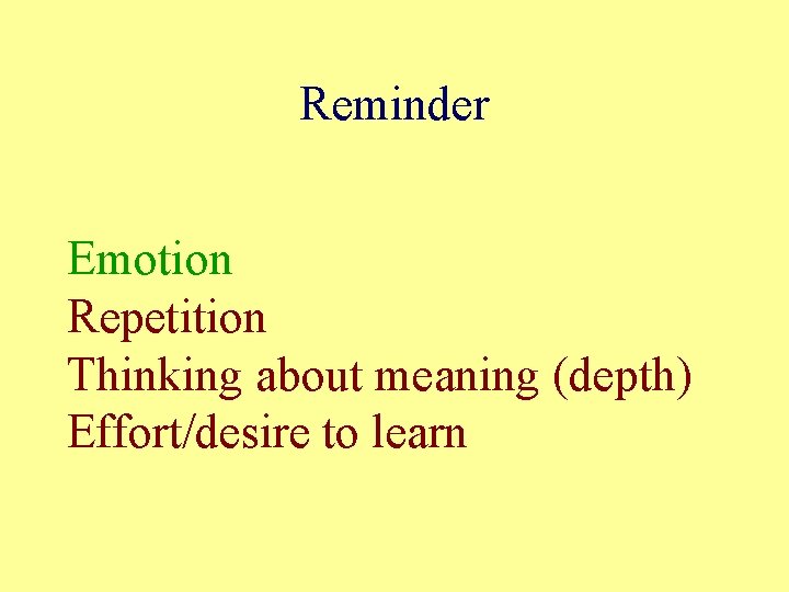Reminder Emotion Repetition Thinking about meaning (depth) Effort/desire to learn Reminder Emotion Repetition Thinking about meaning (depth) Effort/desire to learn