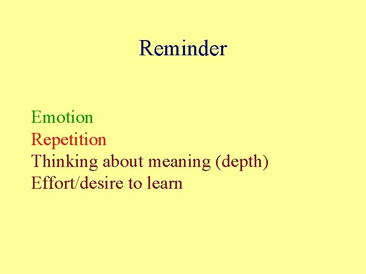 Reminder Emotion Repetition Thinking about meaning (depth) Effort/desire to learn Reminder Emotion Repetition Thinking about meaning (depth) Effort/desire to learn